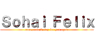 Ｓｏｈａｉ Ｆｅｌｉｘ (come, now I clap for you again)