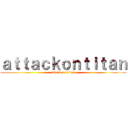 ａｔｔａｃｋｏｎｔｉｔａｎ (attack on titan)