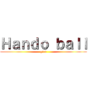 Ｈａｎｄｏ ｂａｌｌ (girs)