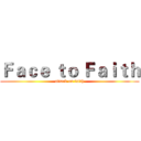 Ｆａｃｅ ｔｏ Ｆａｉｔｈ (attack on faith)