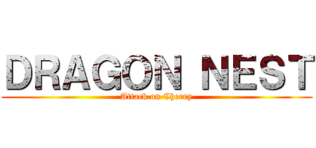 ＤＲＡＧＯＮ ＮＥＳＴ (Attack on Cherry)