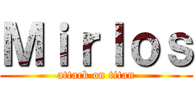 Ｍｉｒｌｏｓ (attack on titan)