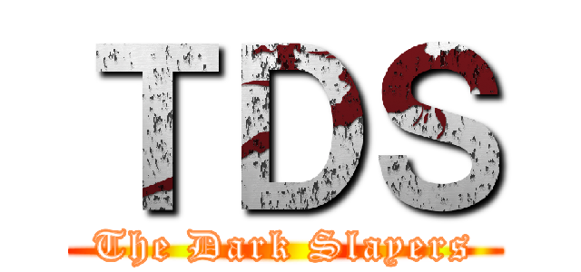 ＴＤＳ (The Dark Slayers)