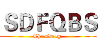 ＳＤＦＱＢＳ (The strong )