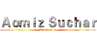 Ａｏｍｉｚ Ｓｕｃｈａｒ (I'm tired of)