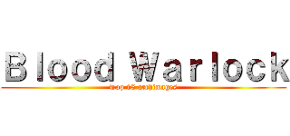 Ｂｌｏｏｄ Ｗａｒｌｏｃｋ (Top 15 archimages)