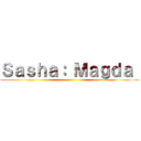 Ｓａｓｈａ： Ｍａｇｄａ  ()