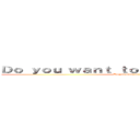 Ｄｏ ｙｏｕ ｗａｎｔ ｔｏ ｇｏ ｔｏ Ｈｅａｖｅｎ？ (Do you want to go to Heaven?)