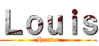 Ｌｏｕｉｓ (Hunter)