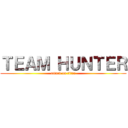 ＴＥＡＭ ＨＵＮＴＥＲ (attack on titan)