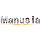 Ｍａｎｕｓｉａ ()