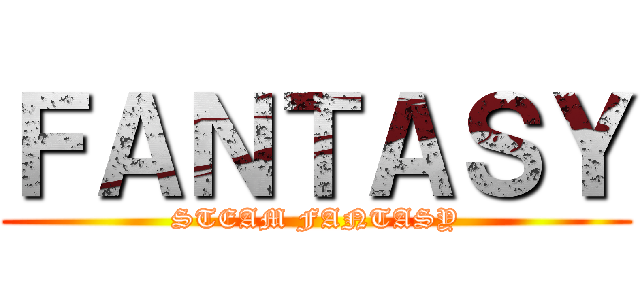 ＦＡＮＴＡＳＹ (STEAM FANTASY)