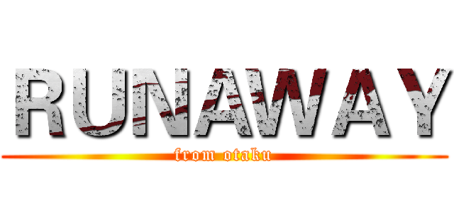 ＲＵＮＡＷＡＹ (from otaku)