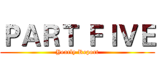 ＰＡＲＴ ＦＩＶＥ (Yearly Report)