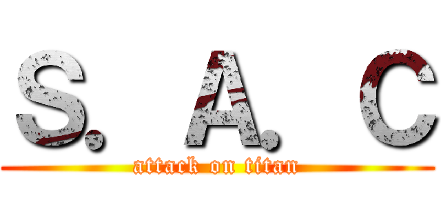 Ｓ．Ａ．Ｃ (attack on titan)