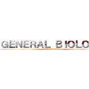 ＧＥＮＥＲＡＬ ＢＩＯＬＯＧＹ (REPORTING)