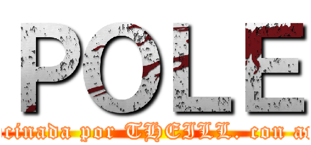 ＰＯＬＥ (patrocinada por THEILL. con amor.)