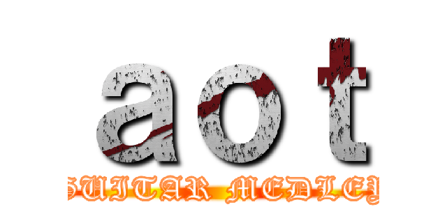 ａｏｔ ( GUITAR MEDLEY)