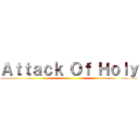 Ａｔｔａｃｋ Ｏｆ Ｈｏｌｙ ()