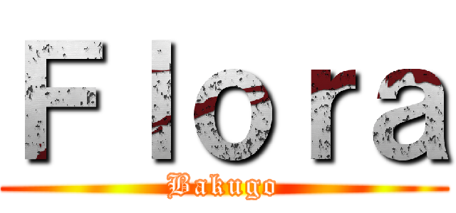 Ｆｌｏｒａ (Bakugo)