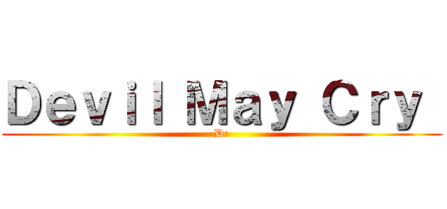 Ｄｅｖｉｌ Ｍａｙ Ｃｒｙ  (D:)