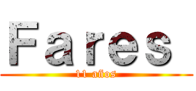 Ｆａｒｅｓ  (11 años)