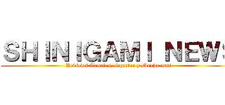 ＳＨＩＮＩＧＡＭＩ ＮＥＷＳ (Reviews,Teorias, Spoiler y Mucho mas)