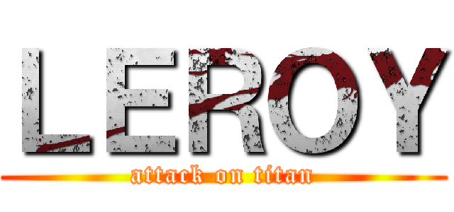 ＬＥＲＯＹ (attack on titan)