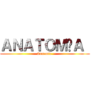 ＡＮＡＴＯＭÍＡ  (Anatomía )