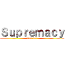 Ｓｕｐｒｅｍａｃｙ (blast beat)