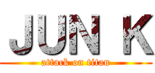 ＪＵＮ Ｋ (attack on titan)