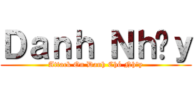 Ｄａｎｈ Ｎｈâｙ (Attack On Danh Chó Nhầy)