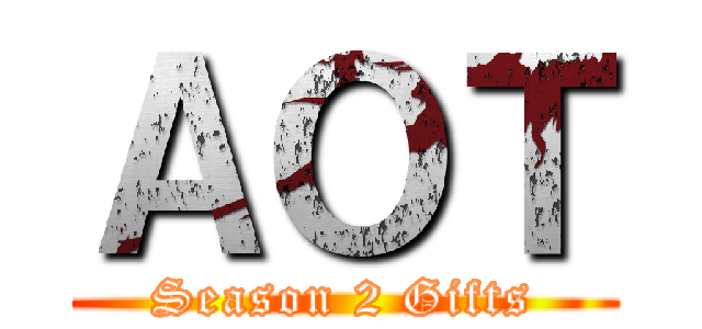 ＡＯＴ (Season 2 Gifts)