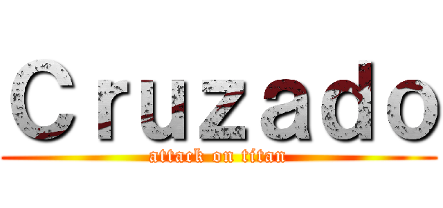Ｃｒｕｚａｄｏ (attack on titan)
