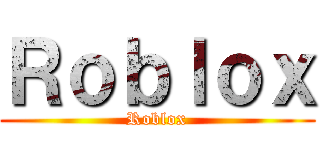 Ｒｏｂｌｏｘ (Roblox)