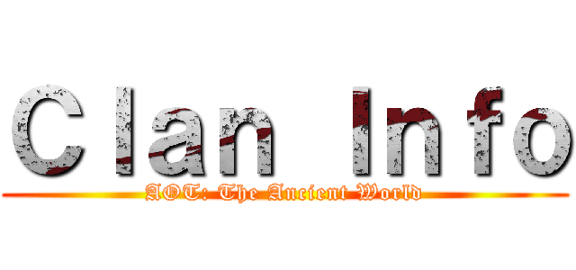 Ｃｌａｎ Ｉｎｆｏ (AOT: The Ancient World)