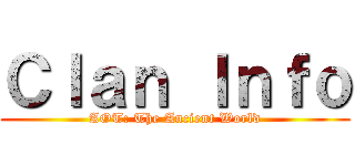 Ｃｌａｎ Ｉｎｆｏ (AOT: The Ancient World)