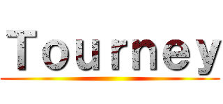 Ｔｏｕｒｎｅｙ ()