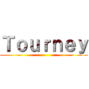 Ｔｏｕｒｎｅｙ ()