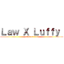 Ｌａｗ Ｘ Ｌｕｆｆｙ  (attack on titan)