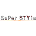 ＳｕＰｅｒ ＳＴＹｌｅ (SuPer STYle)