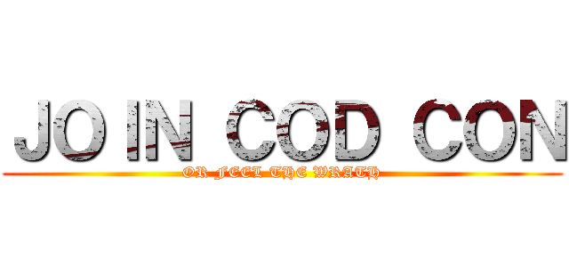 ＪＯＩＮ ＣＯＤ ＣＯＮ (OR FEEL THE WRATH)