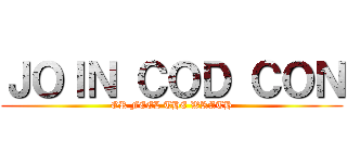 ＪＯＩＮ ＣＯＤ ＣＯＮ (OR FEEL THE WRATH)