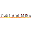 Ｙｕｋｉ ａｎｄ Ｍｉｋｅ (Yuki vs Mike)