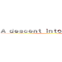 Ａ ｄｅｓｃｅｎｔ ｉｎｔｏ ｍａｄｎｅｓｓ ()
