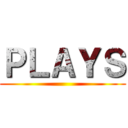 ＰＬＡＹＳ ()