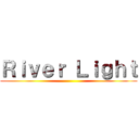 Ｒｉｖｅｒ Ｌｉｇｈｔ ()