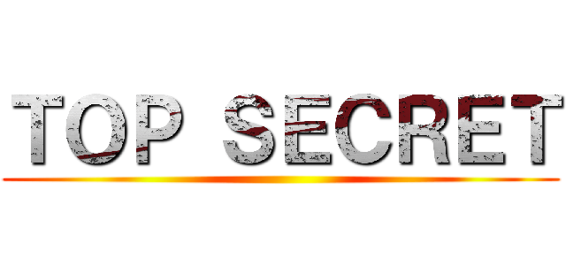 ＴＯＰ ＳＥＣＲＥＴ ()