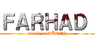 ＦＡＲＨＡＤ  (attack on DÜRCH)