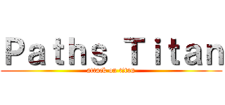 Ｐａｔｈｓ Ｔｉｔａｎ (attack on titan)